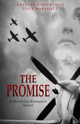 The Promise: A World War 2 Historical Romance Novel by Kathleen Harryman, Lucy Marshall