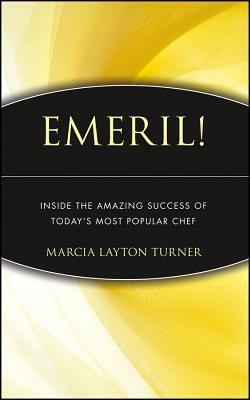 Emeril!: Inside the Amazing Success of Today's Most Popular Chef by Marcia Layton Turner