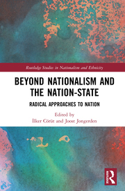 Beyond Nationalism and the Nation-State: Radical Approaches to Nation by Joost Jongerden, Cilker Ceoreut
