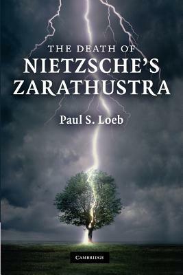 The Death of Nietzsche's Zarathustra by Paul S. Loeb