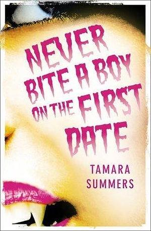 Never Bite A Boy On The First Date by Tamara Summers, Tamara Summers