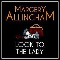 Look to the Lady by Margery Allingham