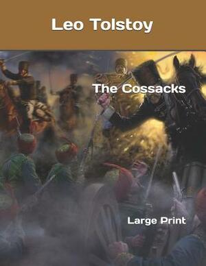 The Cossacks: Large Print by Leo Tolstoy