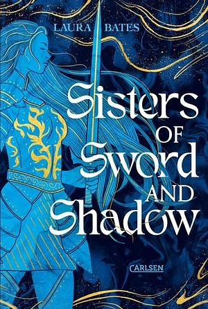 Sisters of Sword and Shadow (Sisters of Sword and Shadow 1): Ein mutiger Ritterorden der Frauen im Kampf um Macht, Gerechtigkeit und Liebe by Laura Bates