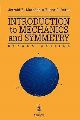 Introduction to Mechanics and Symmetry: A Basic Exposition of Classical Mechanical Systems by Jerrold E. Marsden, Tudor S. Ratiu