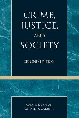 Crime, Justice, and Society, Second by Gerald R. Garrett, Calvin J. Larson