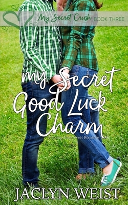 My Secret Good Luck Charm by Jaclyn Weist