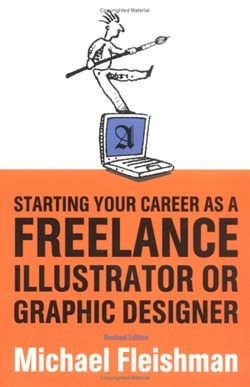 Starting Your Career as a Freelance Illustrator or Graphic Designer: Revised Edition by Michael Fleishman