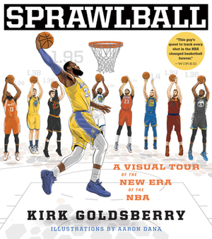 SprawlBall: A Visual Tour of the New Era of the NBA by Kirk Goldsberry