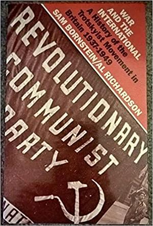 The War and the International: A History of the Trotskyist Movement in Britain, 1937-1949 by Al Richardson, Sam Bornstein