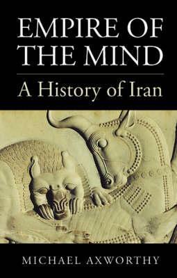 Empire of the Mind: A History of Iran by Michael Axworthy