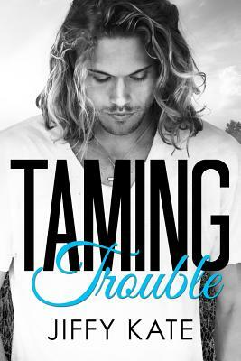 Taming Trouble by Jiffy Kate
