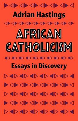African Catholicism: Essays in Discovery by Adrian Hastings