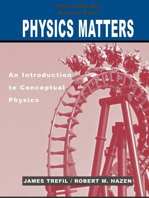 Activity Book to Accompany Physics Matters: An Introduction to Conceptual Physics, 1e by Michael Tammaro, James Trefil, Robert M. Hazen