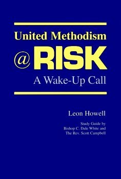 United Methodism @ Risk: A Wake Up Call by Leon Howell