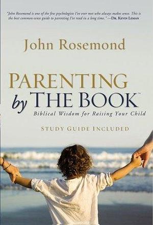 Parenting by the Book by John Rosemond, John Rosemond
