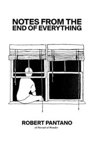 Notes from the End of Everything by Robert Pantano
