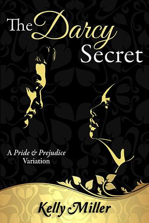 The Darcy Secret by Kelly Miller, Kelly Miller