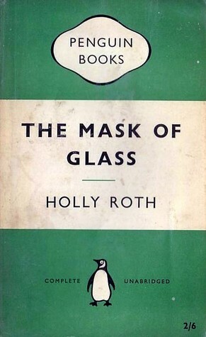 The Mask of Glass by Holly Roth