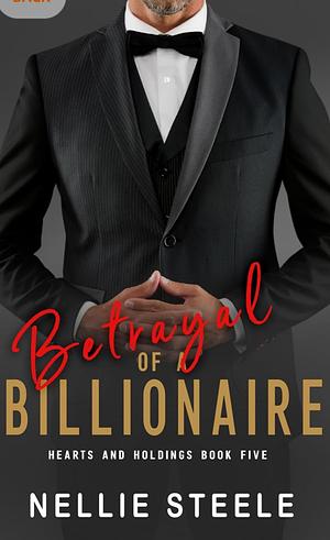 Betrayal of a Billionaire by Nellie H. Steele