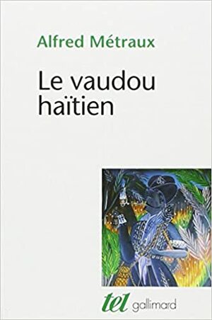 Le vaudou haïtien by Alfred Métraux