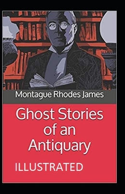 Ghost Stories of an Antiquary Illustrated by M.R. James