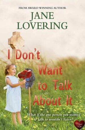 I Don't Want to Talk about It by Jane Lovering