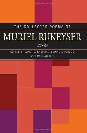The Collected Poems by Janet E. Kaufman, Muriel Rukeyser, Anne F. Herzog