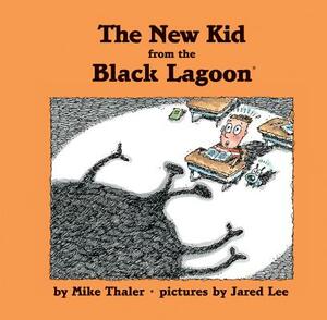 The New Kid from the Black Lagoon by Mike Thaler
