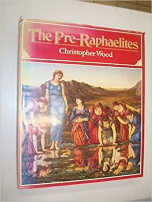 The Pre Raphaelites by Christopher Wood