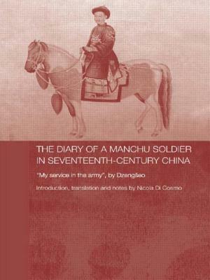 The Diary of a Manchu Soldier in Seventeenth-Century China: My Service in the Army, by Dzengseo by Nicola Di Cosmo