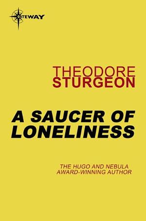 A Saucer of Loneliness by Theodore Sturgeon