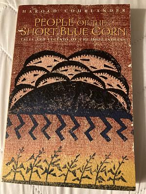 People of the Short Blue Corn: Tales and legends of the Hopi Indians by Harold Courlander