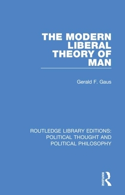 The Modern Liberal Theory of Man by Gerald F. Gaus