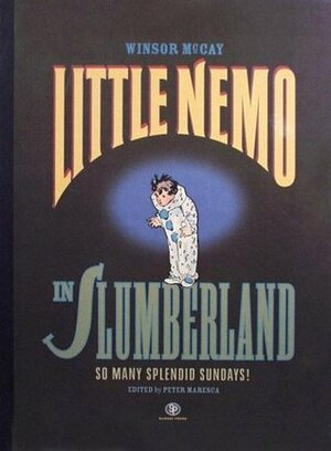 Little Nemo in Slumberland: So Many Splendid Sundays! by Winsor McCay, Peter Maresca