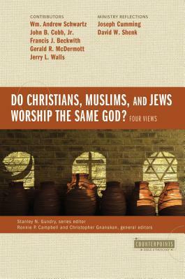 Do Christians, Muslims, and Jews Worship the Same God?: Four Views by 