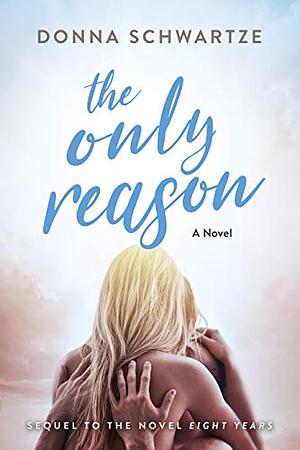 The Only Reason by Donna Schwartze