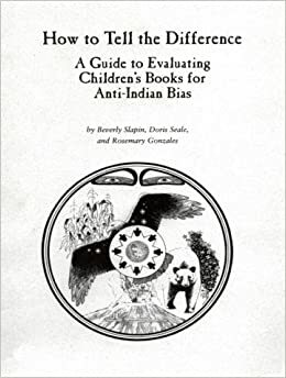 How to Tell the Difference: A Guide to Evaluating Children's Books for Anti-Indian Bias by Beverly Slapin, Doris Seale