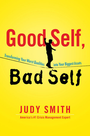 Good Self, Bad Self: Transforming Your Worst Qualities into Your Biggest Assets by Judy Smith