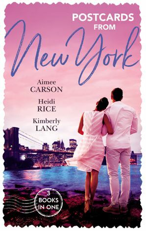 Postcards from New York: The Unexpected Wedding Guest / Maid of Dishonour / Last Groom Standing by Aimee Carson, Heidi Rice, Kimberly Lang