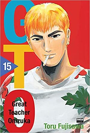 GTO: Great Teacher Onizuka, Vol. 15 by Toru Fujisawa