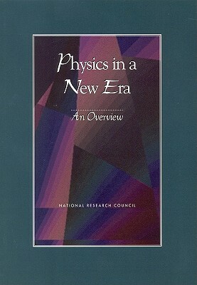 Physics in a New Era: An Overview by Division on Engineering and Physical Sci, Board on Physics and Astronomy, National Research Council