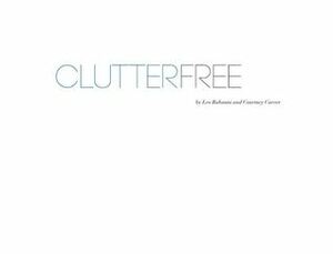 Clutterfree by Leo Babauta, Courtney Carver