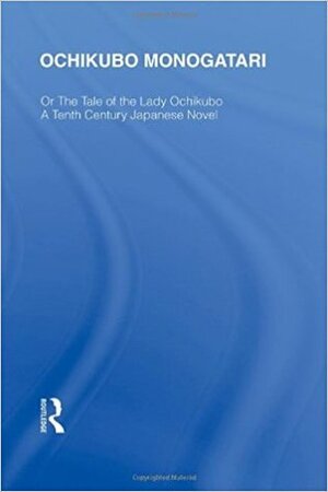 Ochikubo Monogatari or the Tale of the Lady Ochikubo: A Tenth Century Japanese Novel by Chikamatsu Monzaemon
