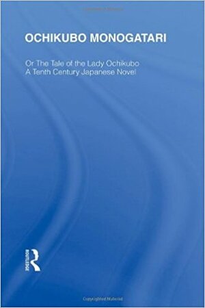 Ochikubo Monogatari or the Tale of the Lady Ochikubo: A Tenth Century Japanese Novel by Chikamatsu Monzaemon
