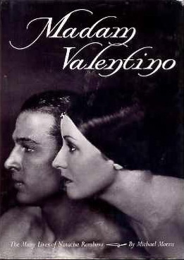 Madam Valentino: The Many Lives of Natacha Rambova by Michael Morris