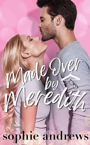 Made Over by Meredith by Sophie Andrews