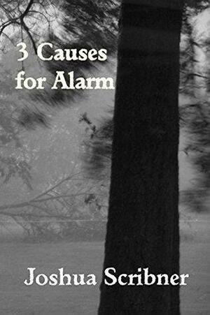 3 Causes for Alarm by Joshua Scribner