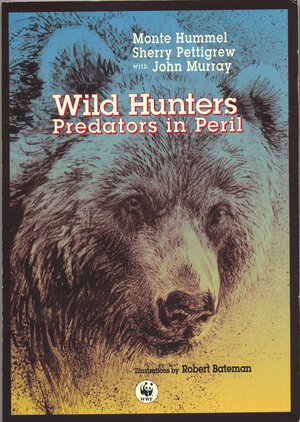 Wild Hunters: Predators in Peril by Monte Hummel, Robert Bateman, John A. Murray, Sherry Pettigrew