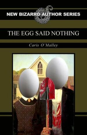 The Egg Said Nothing by Caris O'Malley
